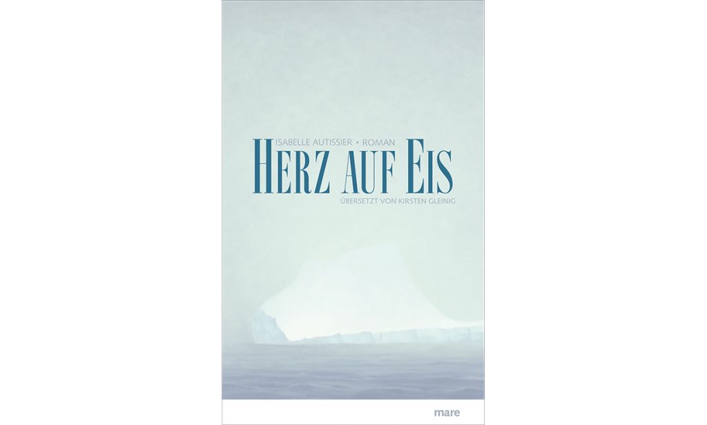 Herz auf Eis von Isabelle Autissier ist erschienen im mare Verlag. Bildquelle: mare Verlag