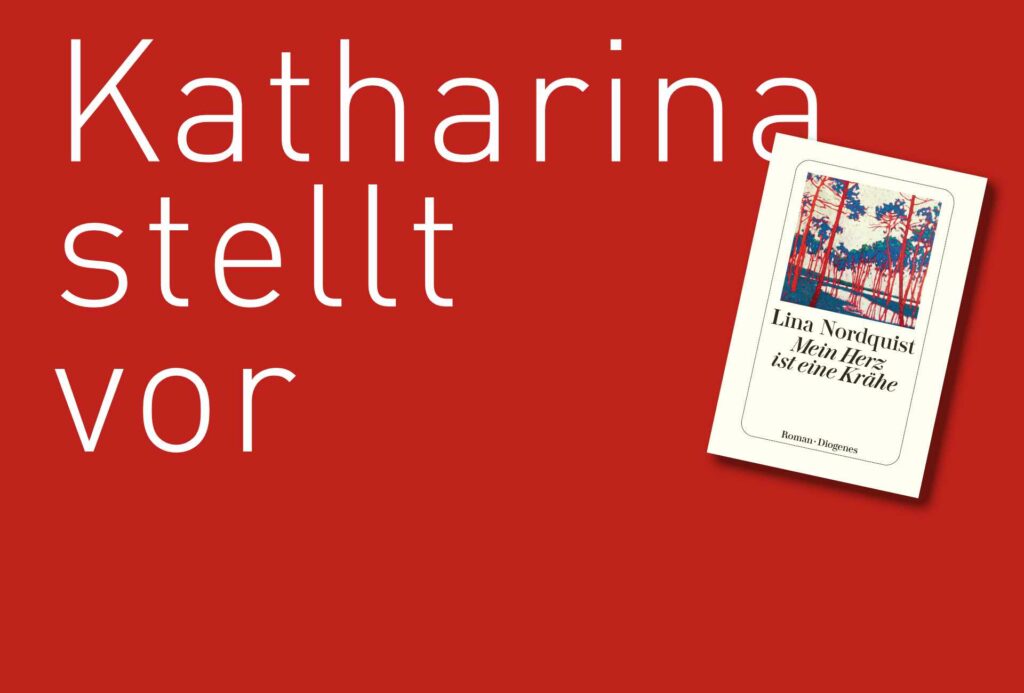 Katharina stellt vor: "Mein Herz ist eine Krähe" erschienen im Diogenes Verlag: Bildquelle: © Katharina Martini