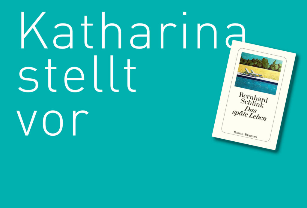 "Das späte Leben" von Bernhard Schlink, erschienes im Diogenes Verlag. Bildquwllw: © Katharina Martini
