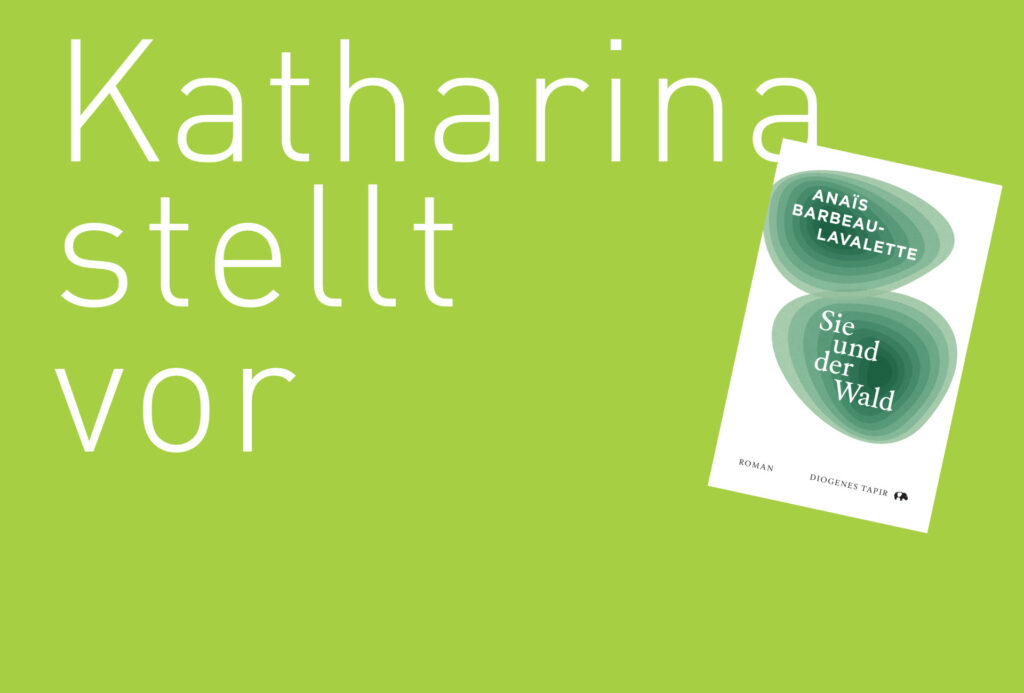 "Sie und der Wald" von Anaïs Barbeau-Lavalette, erschienen bei Diogenes Tapir. Bildquelle: © Katharina Martini /Diogenes Tapir