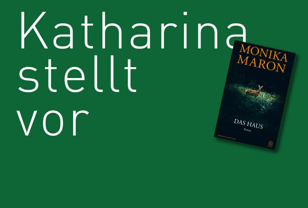 DAS HAUS, von Monika Maron, erschienen bei Hoffmann & Campe. Bildquelle: © Katharina Martini / Hoffmann & Campe