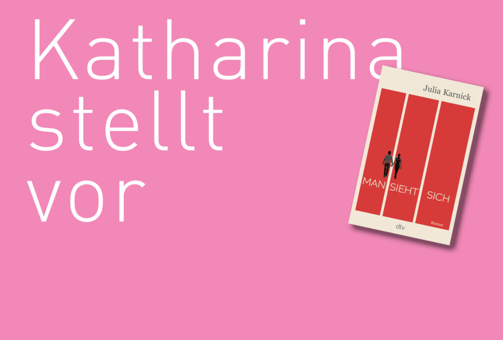 "Man sieht sich" von Julia Karnick, erschienen im dtv Verlag. Bildquelle: Katharina Martini / dtv Verlag