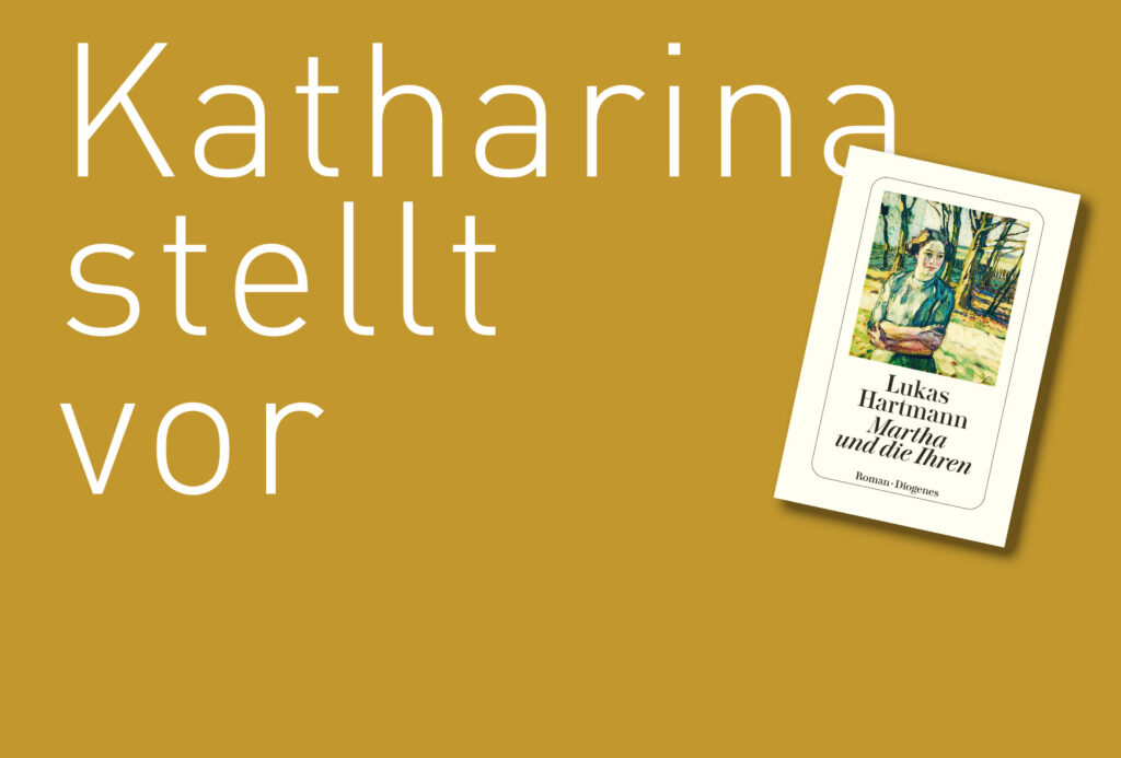 "Martha und die Ihren" von Lukas Hartmann, erschienen im Diogenes Verlag. Bildquelle: © Katharina Martini / Diogenes Verlag