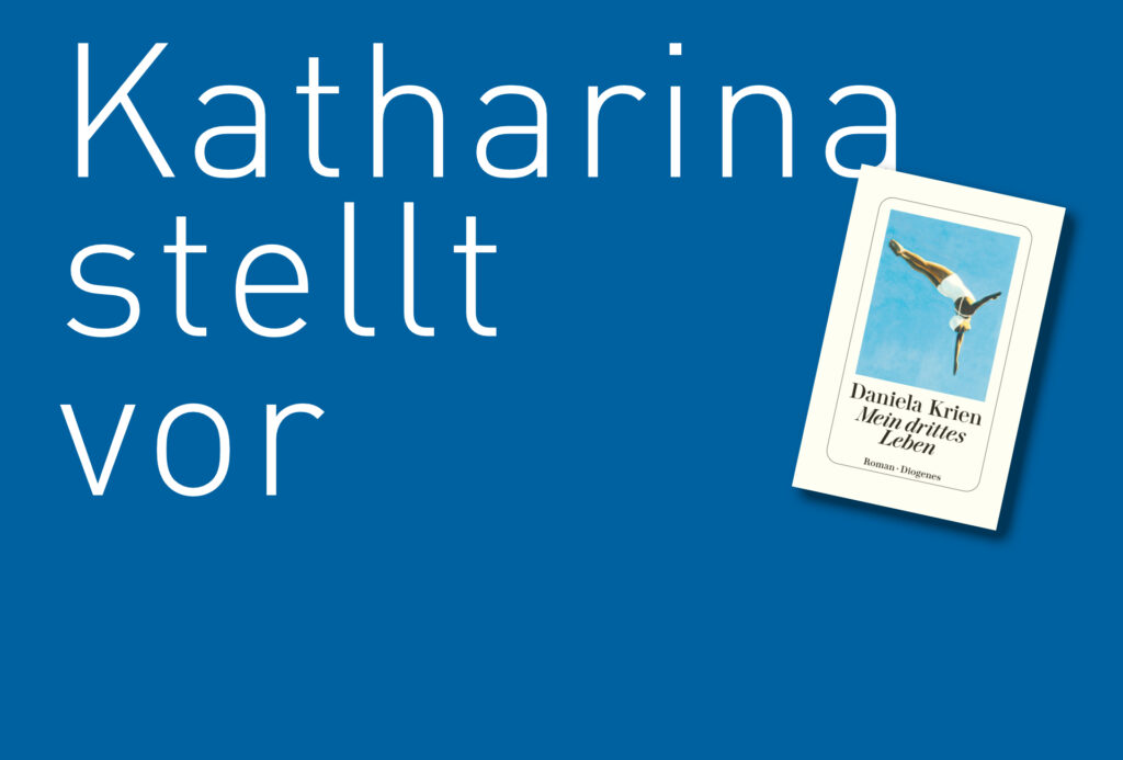 "Mein drittes Leben" von Daniela Krien, erschienen im Diogenes Verlag. Bildquelle: © Katharina Martini / Diogenes Verlag