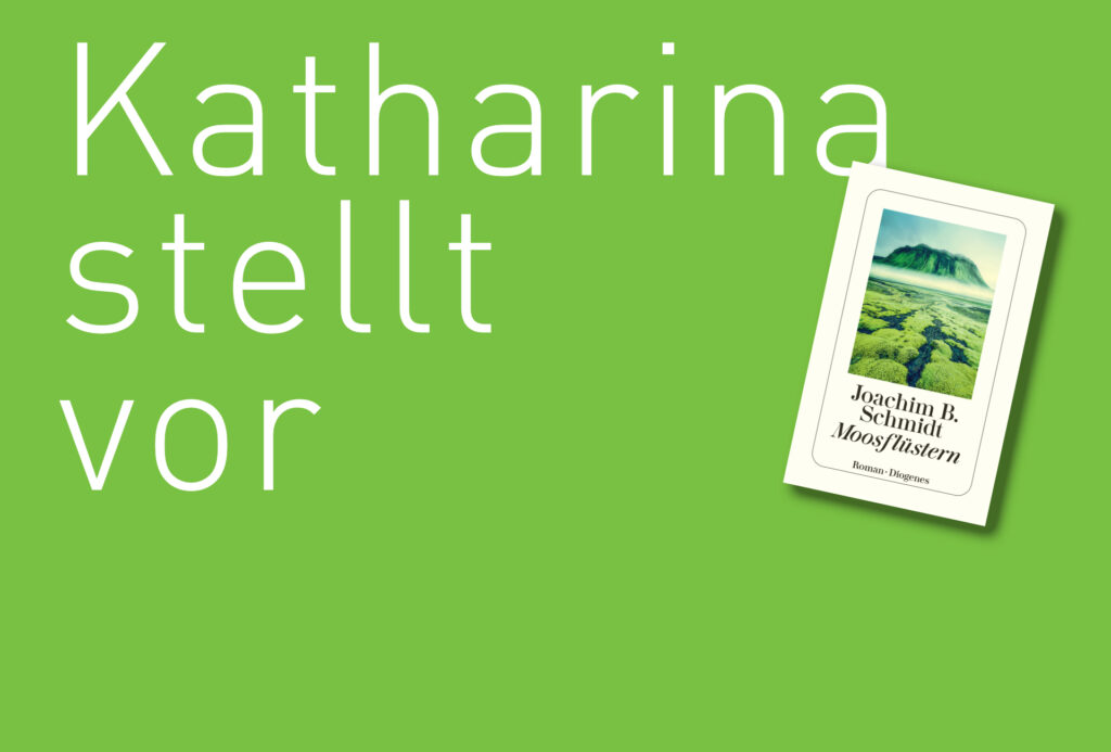"Moosflüstern" von Joachim B. Schmidt, erschienen im Diogenes Verlag. Bildquelle: © Katharina Martini / Diogenes Verlag