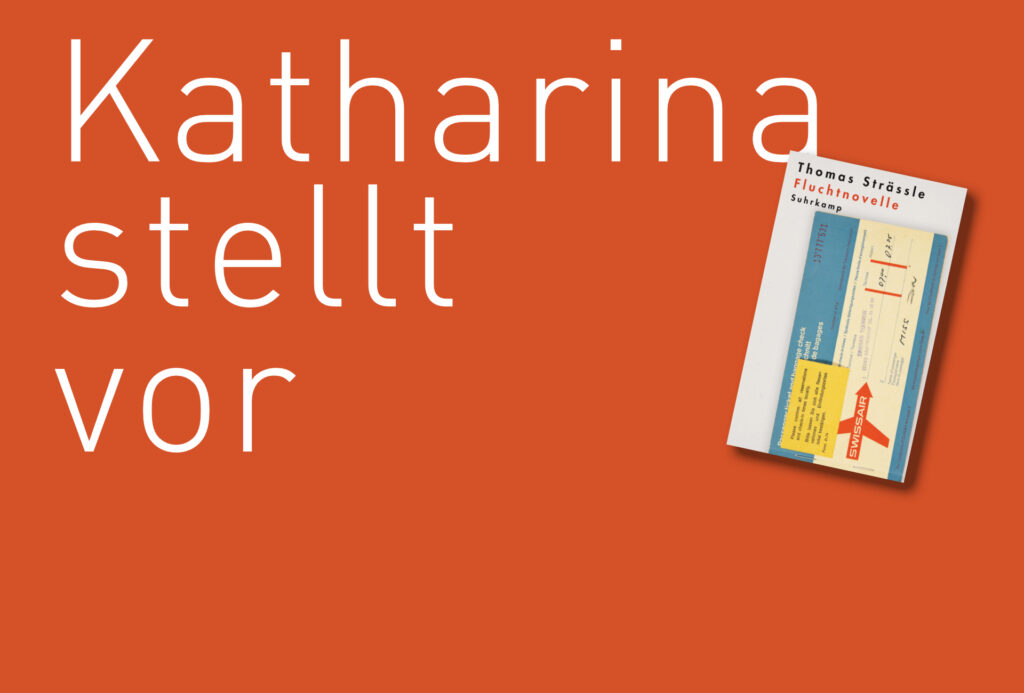 "Fluchtnovelle" von Thomas Strässer, erschienen im Suhrkamp Verlag. Bildquelle: © Katharina Martini / Suhrkamp Verlag