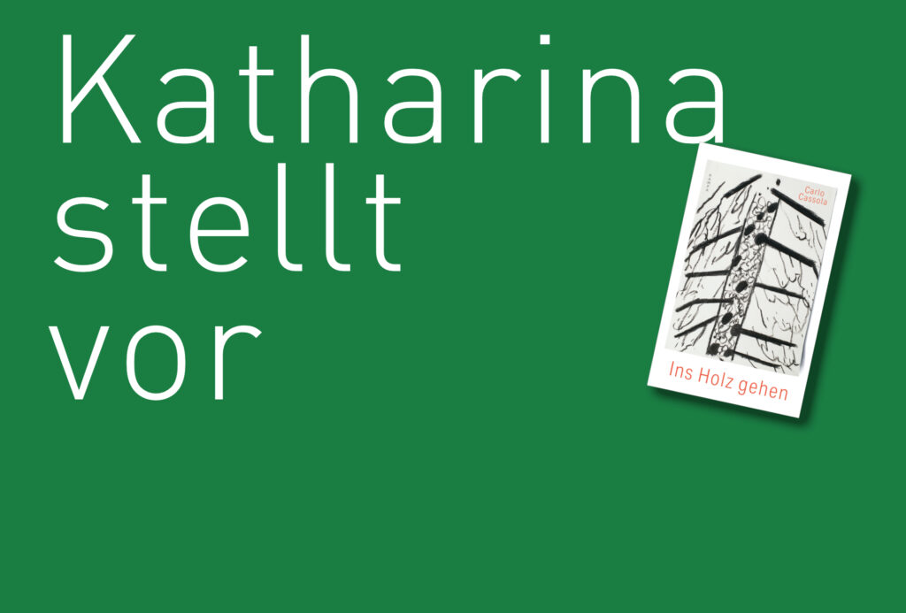 "Ins Holz gehen" con Carlo Cassola, erschienen im Kampa Verlag. Bildquelle: © Katharina Martini / Kampa Verlag