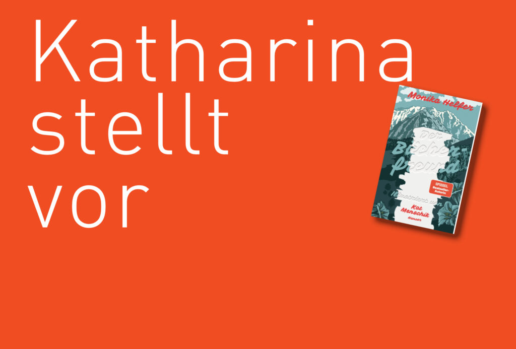 "Der Bücherfreund" von Monika Helfer (erschienen im Hanser Verlag, ist die neue Buchempfehlung von Katharina Martini. Bildquelle: © Katharina Martini / Hanser Verlag