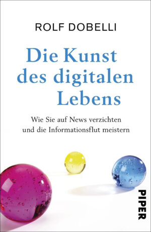 Dr. Rolf Dobelli: Die Kunst des digitalen Lebens