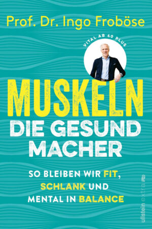 Prof. Ingo Froböse: Muskeln – die Gesundmacher.
