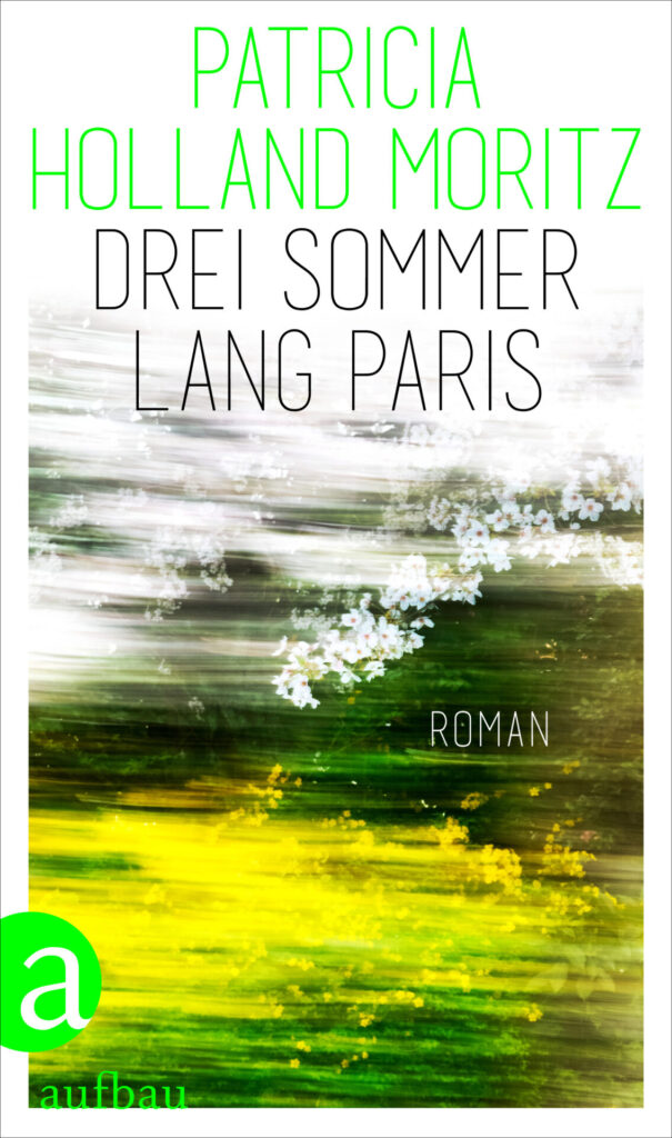 "Drei Sommer lang Paris" von Patricia Holland Moritz, erschienen im Aufbau Verlag. Bildquelle: © Aufbau Verlag