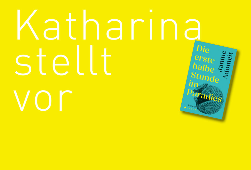 "Die erste halbe Stunde im Paradies" von Janine Adomeit, erschienen im Arche Verlag. Bildquelle: © Katharina Martini / Arche Verlag