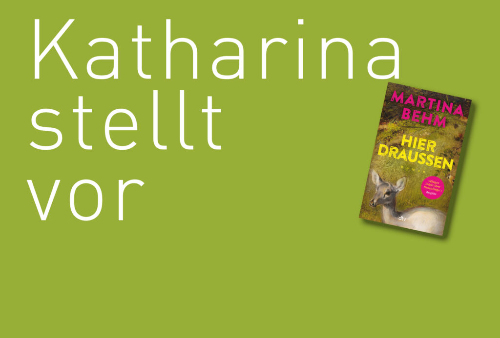 "Hier draussen" von Martina Behm, erschienen im dtv Verlag. Bildquelle: © Katharina Martini / dtv Verlag