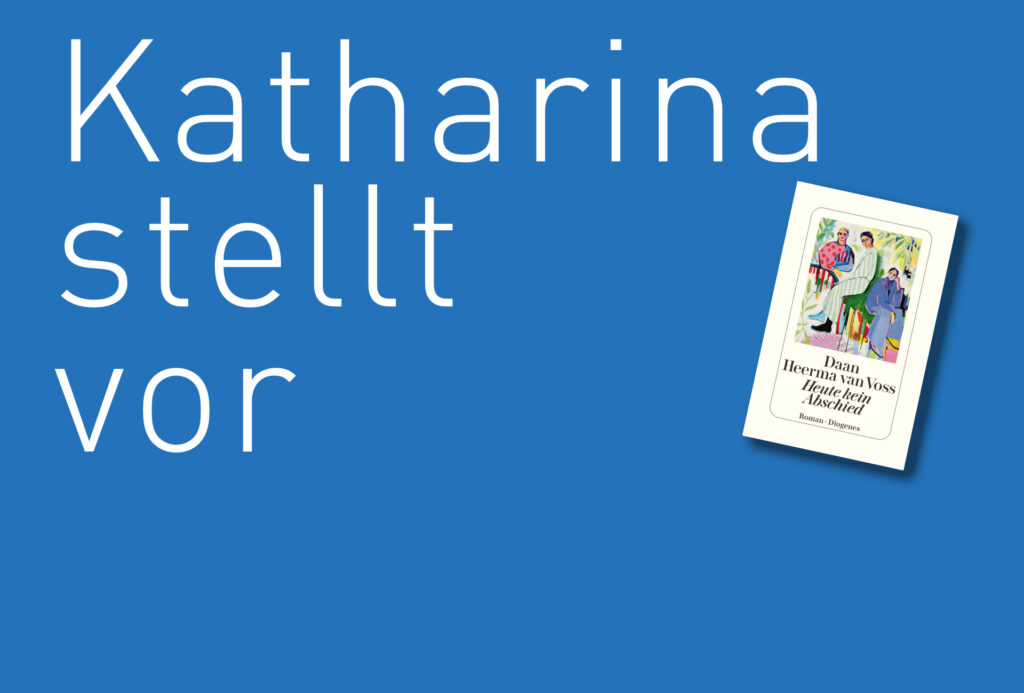 "Heute kein Abschied" von Daan Heerma van Voss, erschienen im Diogenes Verlag. Bildquelle: © Katharina Martini / Diogenes Verlag