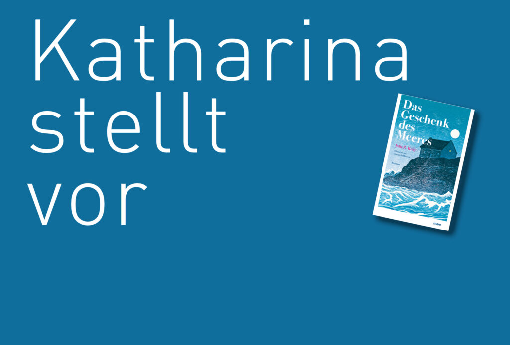 „Das Geschenk des Meeres“ von Julia R. Kelly, erschienen im mare Verlag. Bildquelle: © Katharina Martini / mare Verlag