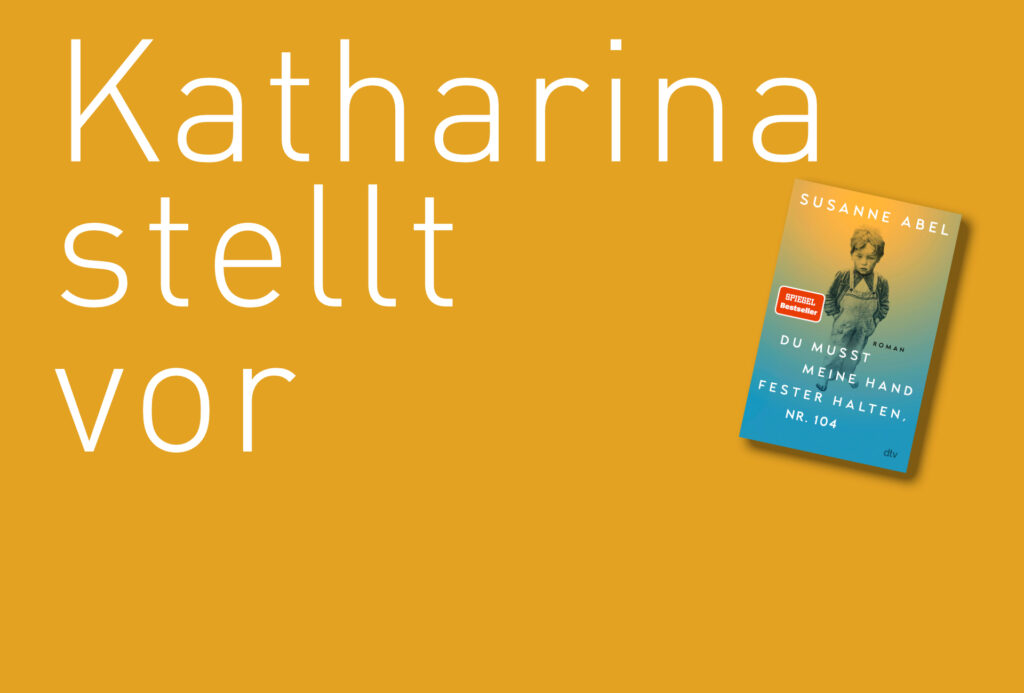 "Du musst meine Hand fester halten, Nr. 104" von Susanne Abel, erschienen im dtv Verlag. Bildquelle: © Katharina Martini / dtv Verlag