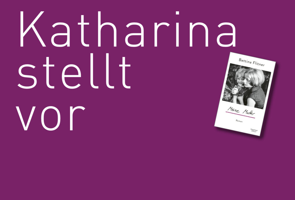 "Meine Mutter" von Bettina Fliner, erschienen im Kiepenhaus & Witsch Verlag. Bildquelle: © Katharina Martini / Kiepenheuer & Witsch