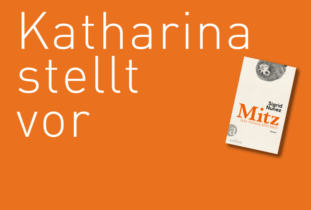 "Mitz das Pinseläffchen" von Sigrid Nunez, erschienen im Aufbau Verlag. Bildquelle: © Katharina Martini / Aufbau Verlag